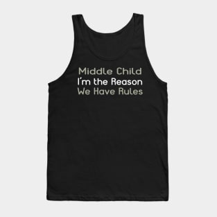 Middle Child - I'm The Reason We Have Rules Tank Top